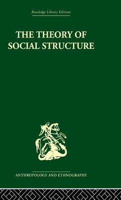 The Theory of Social Structure by Nadel, S. F.