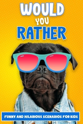 Would you rather for kids, Funny and Hilarious Scenarios: For Whole Family, Game Book Gift, Challenging, 100 Silly, Interactive and Crazy scenarios, S by Began, Gowtham