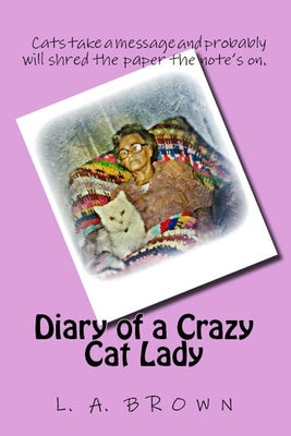 Diary of a Crazy Cat Lady by Brown, L. a.