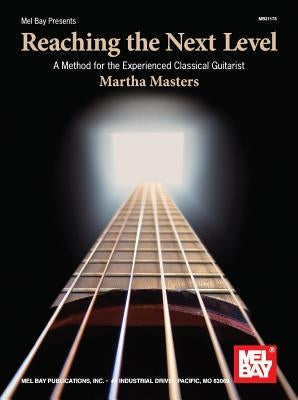 Reaching the Next Level: A Method for the Experienced Classical Guitarist by Masters, Martha