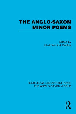 The Anglo-Saxon Minor Poems by Dobbie, Elliott Van Kirk