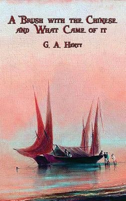 A Brush with the Chinese and What Came of it by Henty, G. a.