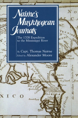 Nairne's Muskhogean Journals: The 1708 Expedition to the Mississippi River by Nairne, Thomas