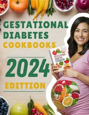 Gestational Diabetes Cookbooks 2024: Stress-Free Complete Diabetic Meal Plan For A Healthy Heart, Balanced Energy With Low-Carb & Low-Sugar Recipes Fo by Blake, Monalisa