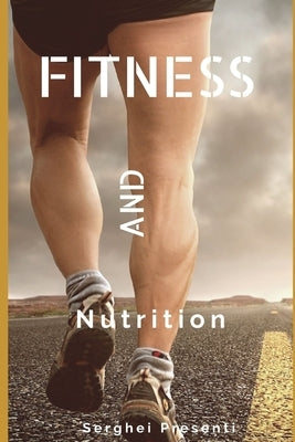 Fitness And Nutrition by Presenti, Serghei