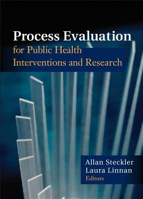 Process Evaluation for Public Health Interventions and Research by Steckler, Allan