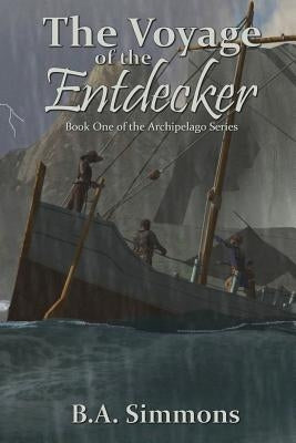 The Voyage of the Entdecker: Book One of the Archipelago Series by Simmons, B. a.