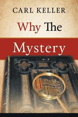 Why The Mystery by Keller, Carl