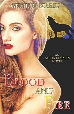 Blood and Fire: An Alpha Females Novel by Marin, Gerilyn