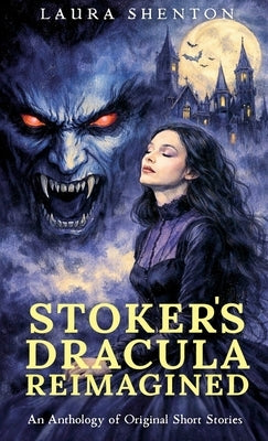 Stoker's Dracula Reimagined by Shenton, Laura