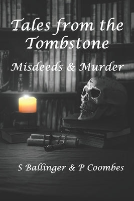 Tales from the Tombstone: Misdeeds & Murder by Coombes, P.