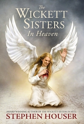 The Wickett Sisters in Heaven by Houser, Stephen