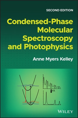 Condensed-Phase Molecular Spectroscopy and Photophysics by Kelley, Anne Myers