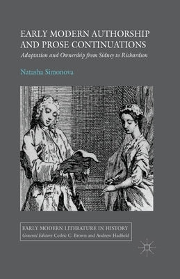 Early Modern Authorship and Prose Continuations: Adaptation and Ownership from Sidney to Richardson by Simonova, N.