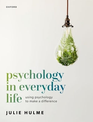 Psychology in Everyday Life: Using Psychology to Make a Difference by Hulme, Julie