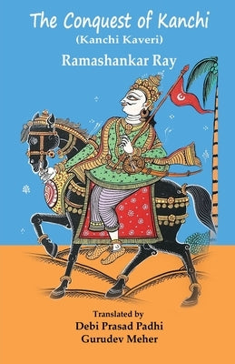 The Conquest of Kanchi: A Play by Padhi, Debi Prasad