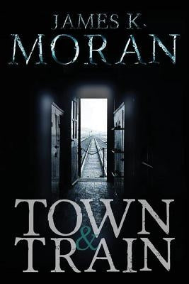 Town & Train by Moran, James K.