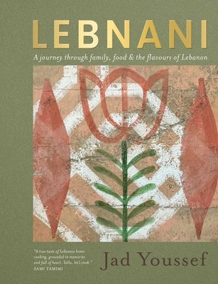 Lebnani: A Journey Through Family, Food & the Flavour of Lebanon by Youssef, Jad