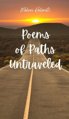 Poems of Paths Untraveled by Helimets, Melani