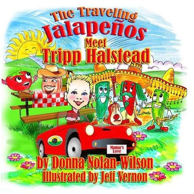 The Traveling Jalapenos Meet Tripp Halstead: The Peppers Meet Tripp Halstead by Wilson, Donna Nolan