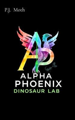 Alpha Phoenix Dinosaur Lab by Moth, P. J.
