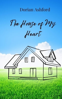 The House of My Heart by Ashford, Dorian
