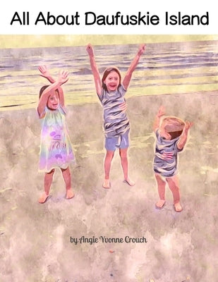 All About Daufuskie Island by Crouch, Angie Yvonne
