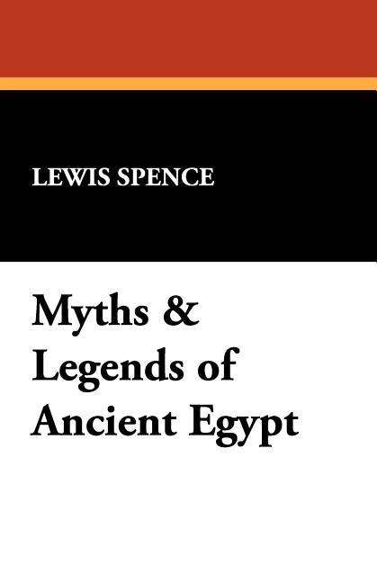 Myths & Legends of Ancient Egypt by Spence, Lewis