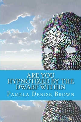 Are You Hypnotized By The Dwarf Within by Brown, Pamela Denise