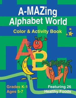 A-Mazing Alphabet World Color & Activity Book (Grades K-1 Ages 5-7) by Williams, Lorna A.