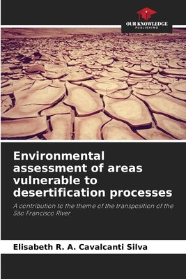 Environmental assessment of areas vulnerable to desertification processes by R. a. Cavalcanti Silva, Elisabeth