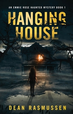 Hanging House: An Emmie Rose Haunted Mystery Book 1 by Rasmussen, Dean