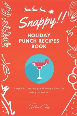 Snappy Holiday Punch Recipes Book: Simple & Detailed punch recipe book for every occasion. by Conley, Donna