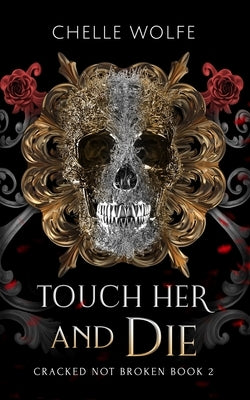 Touch Her and Die: A Snarky Dark Romance by Wolfe, Chelle