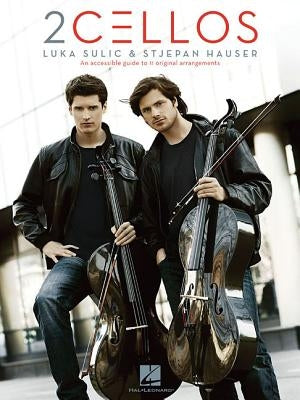 2cellos: Luka Sulic & Stjepan Hauser Edition: An Accessible Guide to 11 Original Arrangements for Two Cellos by 2cellos