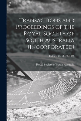 Transactions and Proceedings of the Royal Society of South Australia (Incorporated); Index v. 25-44 (1901-20) by Royal Society of South Australia