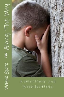 Along The Way: Recollections and Reflections by Gore, Wayne M.