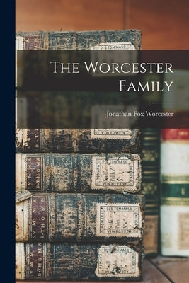 The Worcester Family by Worcester, Jonathan Fox