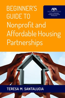 Beginner's Guide to Nonprofit and Affordable Housing Partnerships by Santalucia, Teresa M.