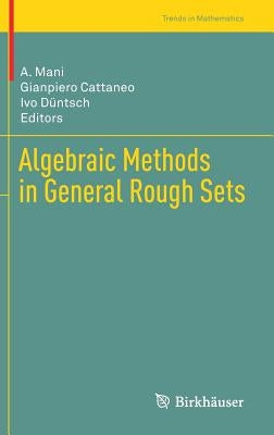 Algebraic Methods in General Rough Sets by Mani, A.