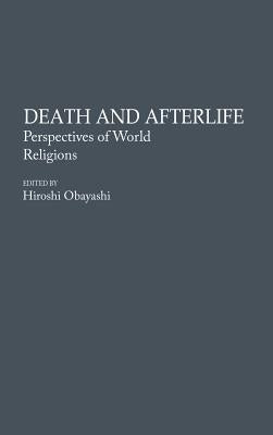 Death and Afterlife: Perspectives of World Religions by Obayashi, Hiroshi