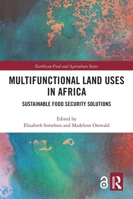 Multifunctional Land Uses in Africa: Sustainable Food Security Solutions by Simelton, Elisabeth