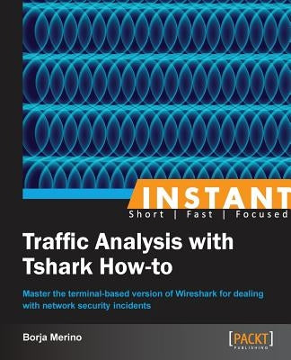 Instant Traffic Analysis with Tshark How-to by Merino, Borja