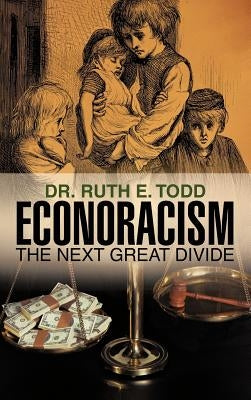 Econoracism: The Next Great Divide by Todd, Ruth E.