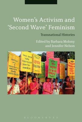 Women's Activism and "Second Wave" Feminism: Transnational Histories by Molony, Barbara