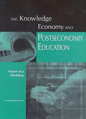 The Knowledge Economy and Postsecondary Education: Report of a Workshop by National Research Council