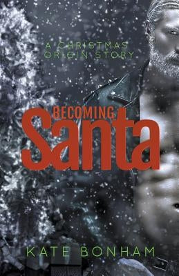 Becoming Santa by Bonham, Kate