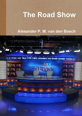 The Road Show by Van Den Bosch, Alexander P. M.