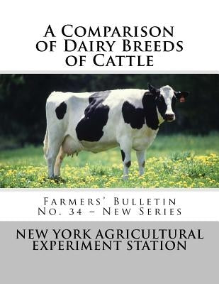 A Comparison of Dairy Breeds of Cattle: Farmers' Bulletin No. 34 - New Series by Agriculture, U. S. Dept of
