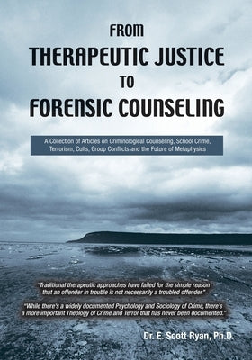 From Therapeutic Justice to Forensic Counseling by Ryan, E. Scott